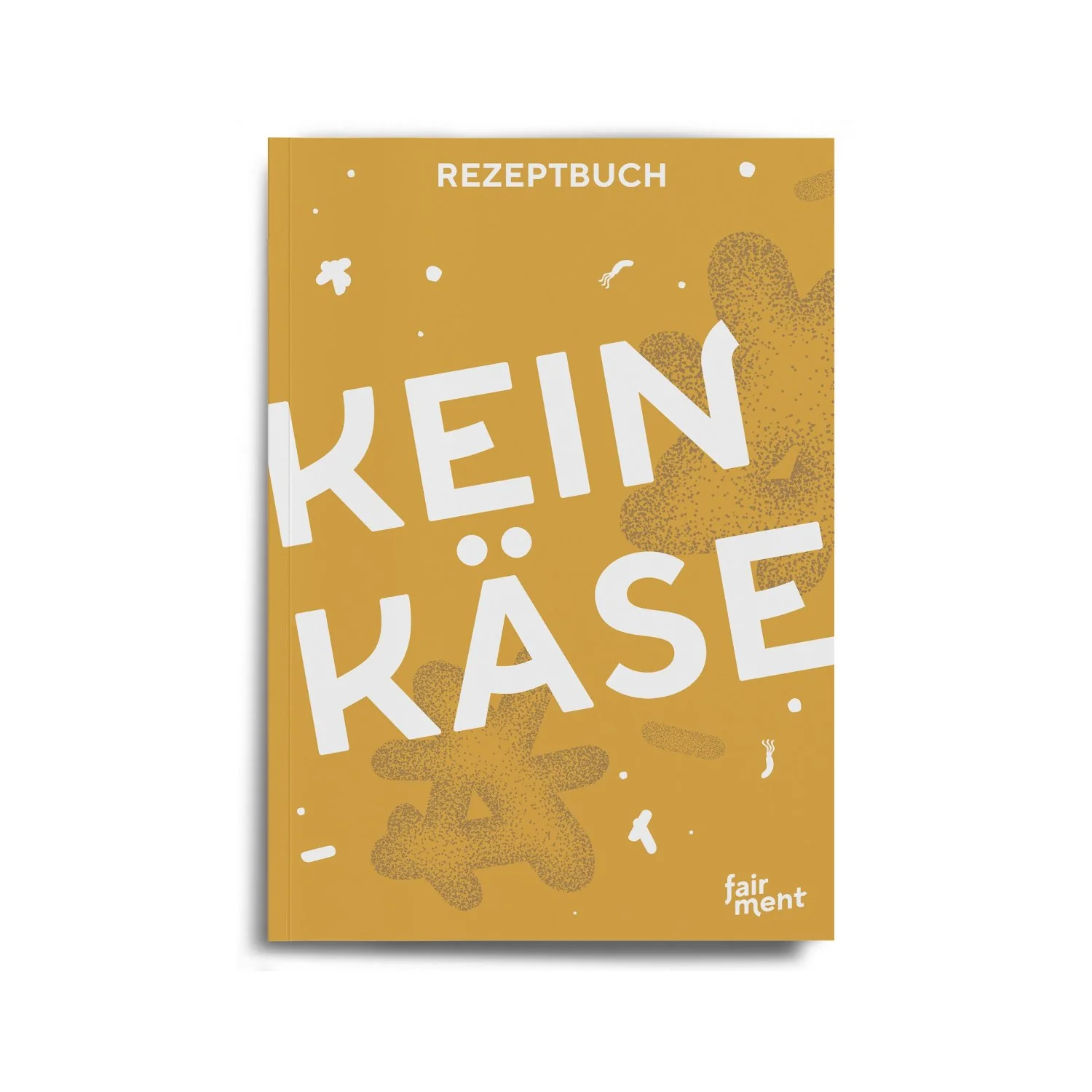 KeinKäse Rezeptbuch: 32 kreative Rezepte (E-Book)